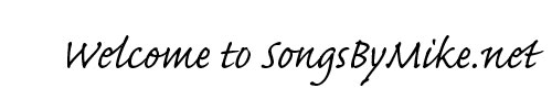Welcome to SongsByMike.net